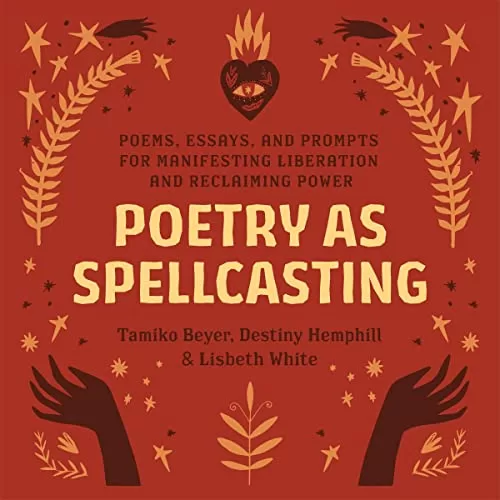 Poetry as Spellcasting By Tamiko Beyer, Destiny Hemphill, Lisbeth White